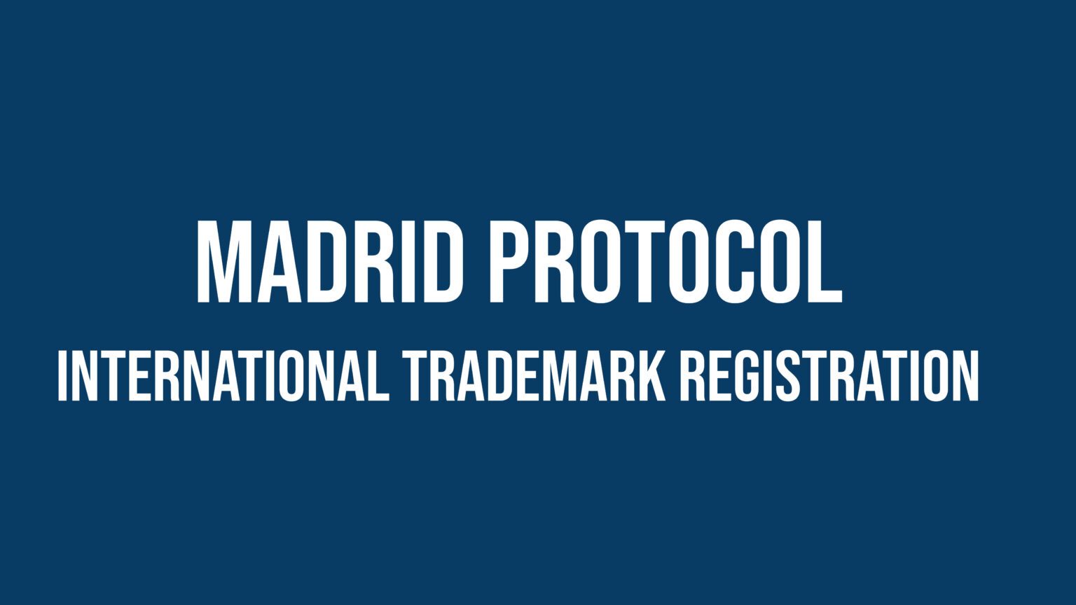 Madrid Protocol 7 Things You Should Know About International Trademark
